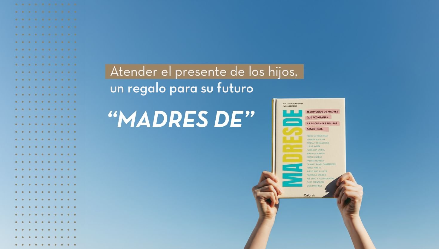 “Madres de”: atender el presente de los hijos, un regalo para su futuro