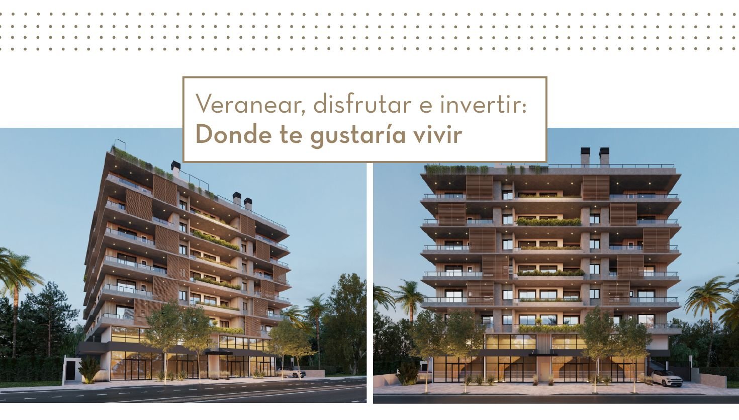 Veranear, disfrutar e invertir donde te gustaría vivir