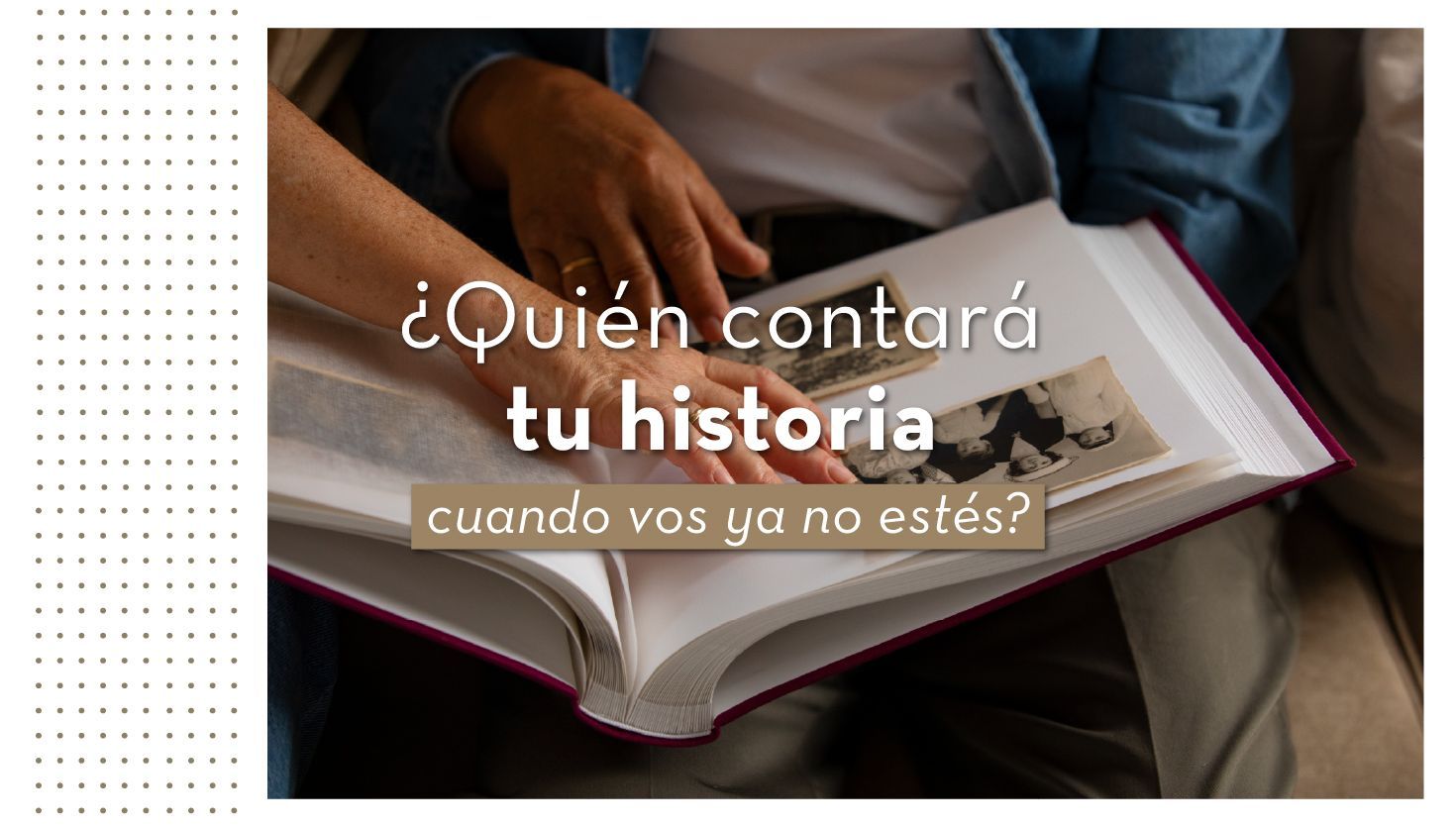 ¿Quién contará tu historia cuando vos ya no estés?
